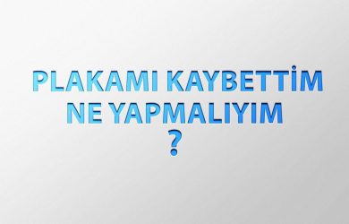 Plakamı Kaybettim Ne Yapmalıyım?
